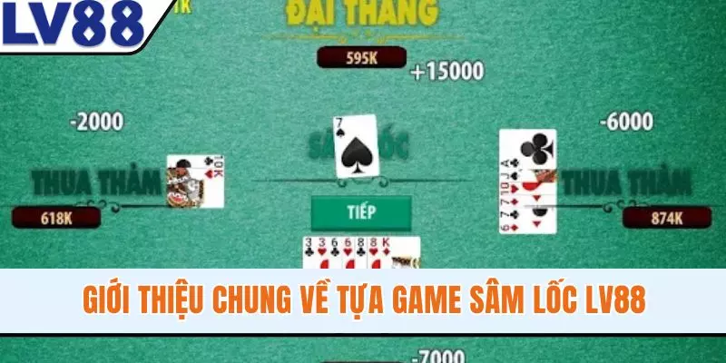 Giới thiệu chung về tựa game Sâm Lốc LV88